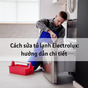 sửa tủ lạnh Electrolux