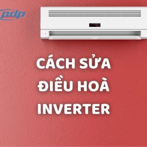 cách sửa điều hòa inverter