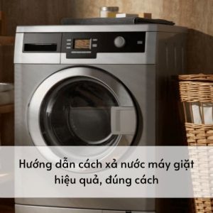 Cách xả nước máy giặt