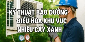 bảo dưỡng điều hòa khu vực nhiều cây xanh